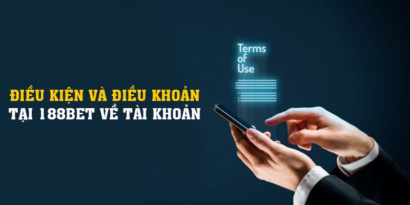 Điều kiện và điều khoản cơ bản tại 188BET về tài khoản Điều kiện và điều khoản cơ bản tại 188BET về tài khoản