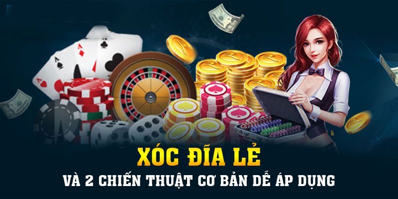 Xóc Đĩa Lẻ Và 2 Chiến Thuật Cơ Bản Dễ Áp Dụng