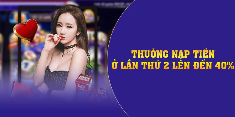 Thưởng nạp tiền ở lần thứ 2 lên đến 40%