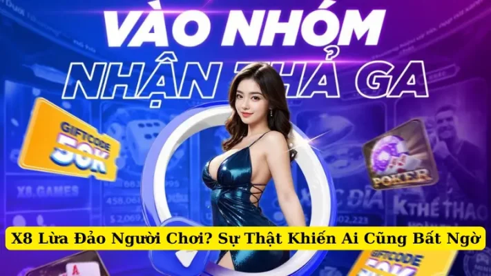 X8 Lừa Đảo Người Chơi? Sự Thật Khiến Ai Cũng Bất Ngờ